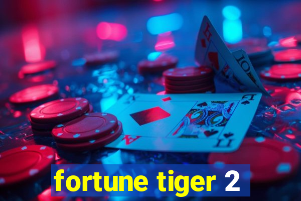 fortune tiger 2